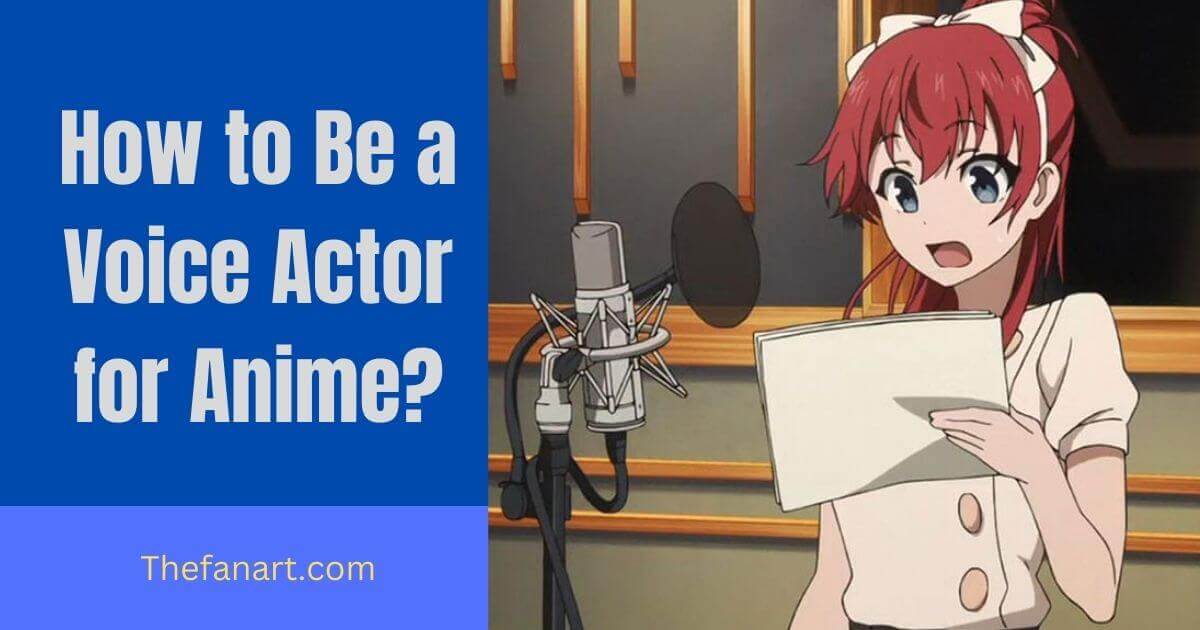 How to Become a Voice Actor for Anime